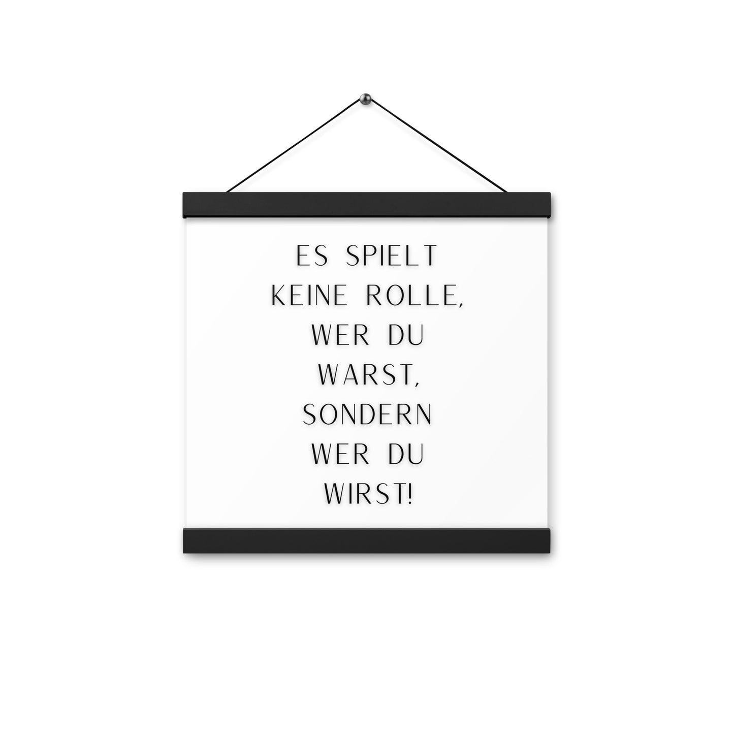 Hängeposter: Es spielt keine Rolle wer du warst sondern wer du wirst