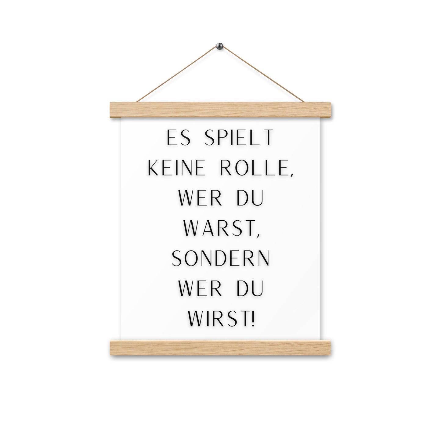 Hängeposter: Es spielt keine Rolle wer du warst sondern wer du wirst