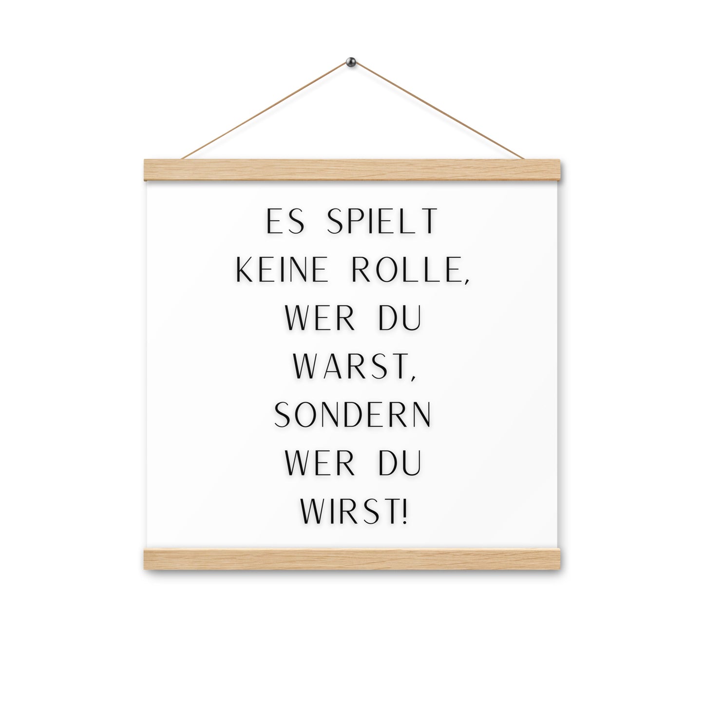 Hängeposter: Es spielt keine Rolle wer du warst sondern wer du wirst