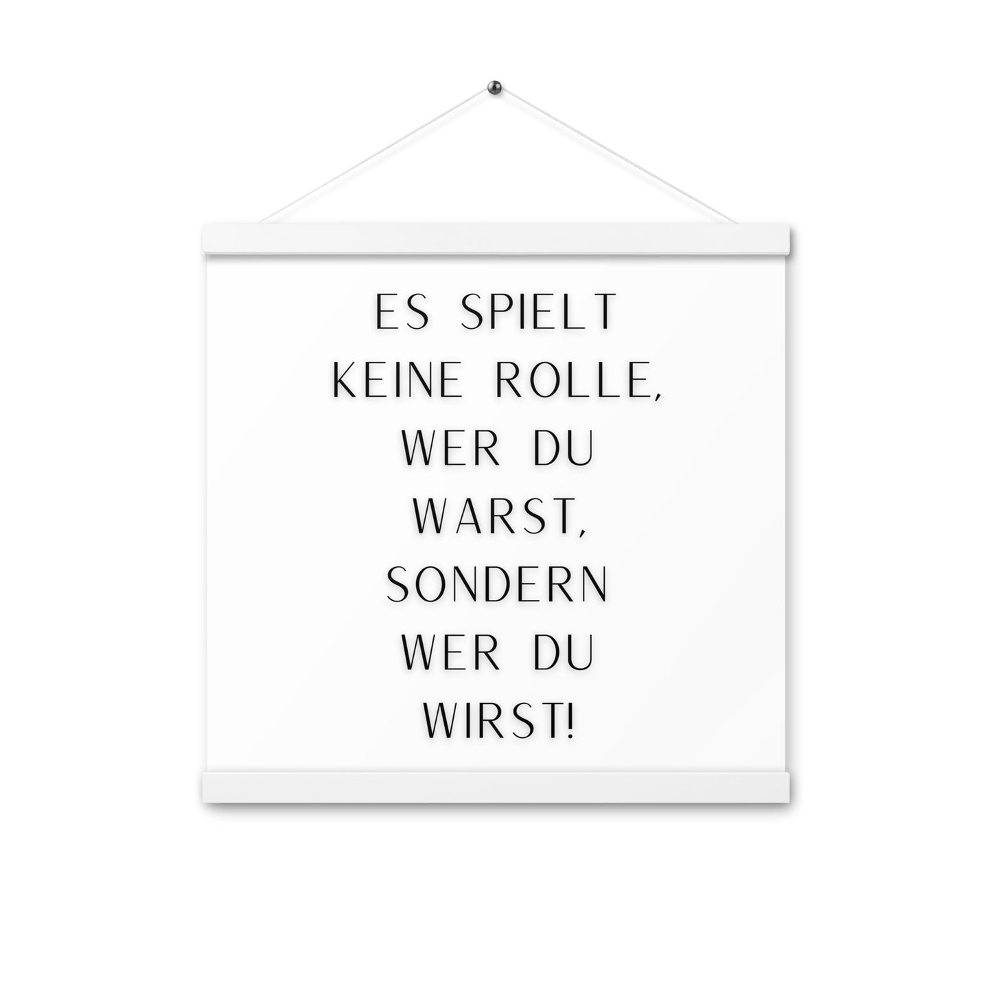 Hängeposter: Es spielt keine Rolle wer du warst sondern wer du wirst