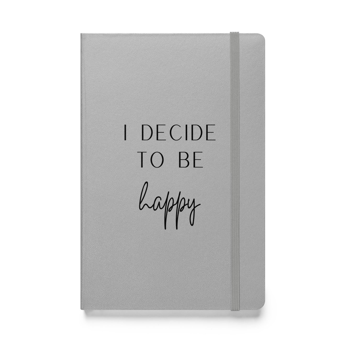 Hardcover Notizbuch: I decide to be happy