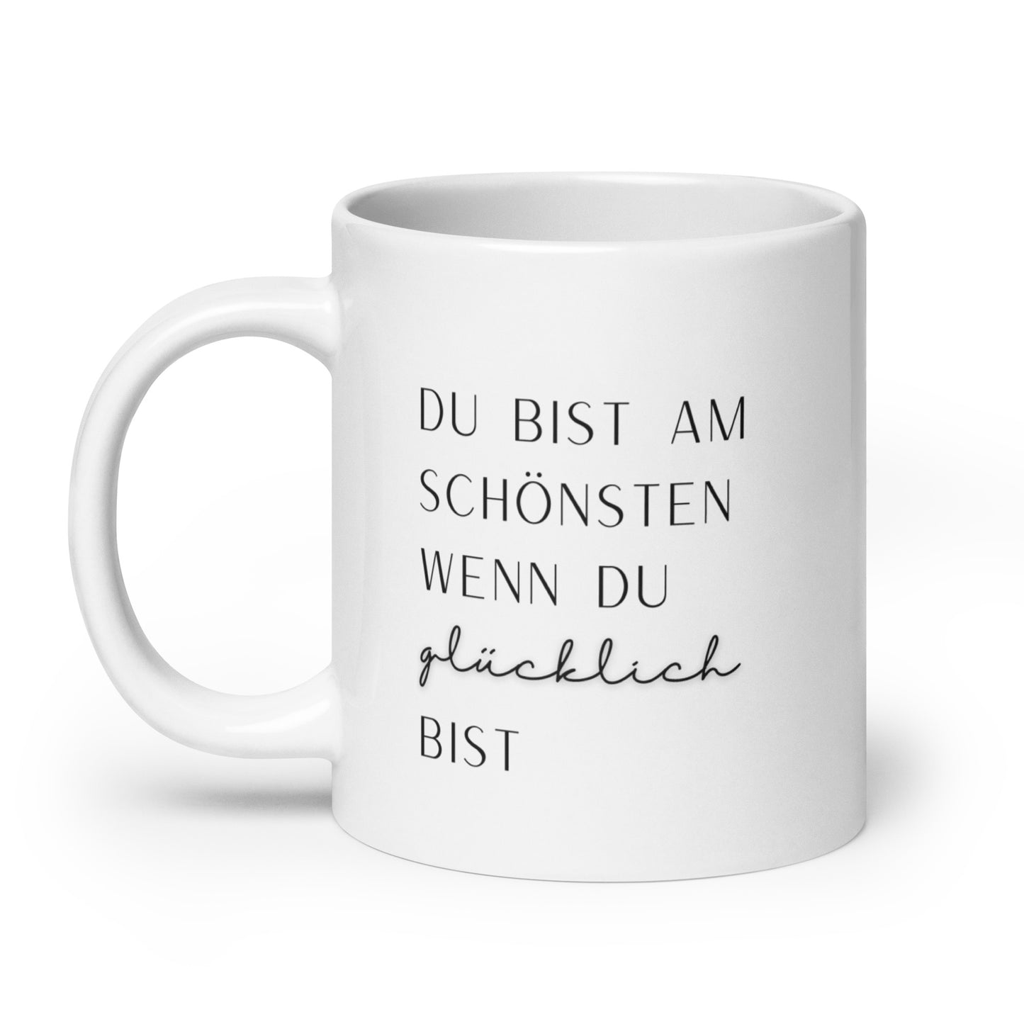 Tasse: Du bist am schönsten wenn du glücklich bist